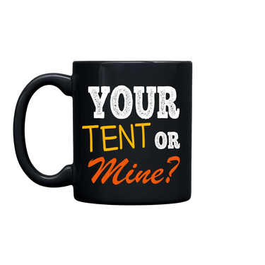 Your Tent Or Mine 11oz Mug